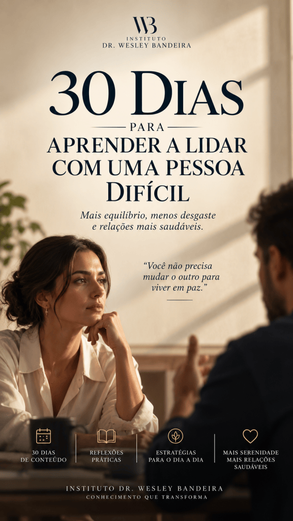 30 DIAS PARA APRENDER A LIDAR COM UMA PESSOA DIFÍCIL